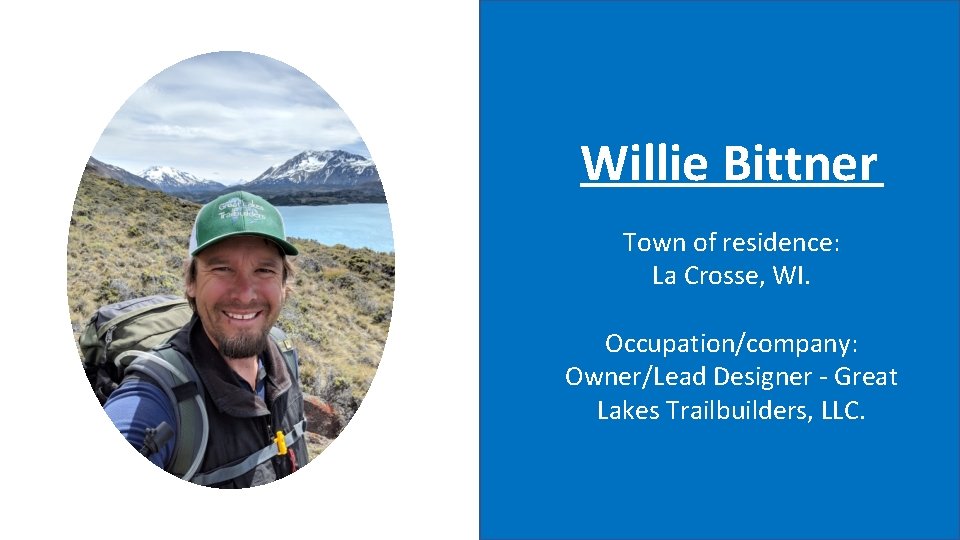 Willie Bittner Town of residence: La Crosse, WI. Occupation/company: Owner/Lead Designer - Great Lakes