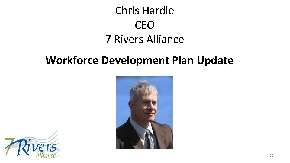 Chris Hardie CEO 7 Rivers Alliance Workforce Development Plan Update 50 