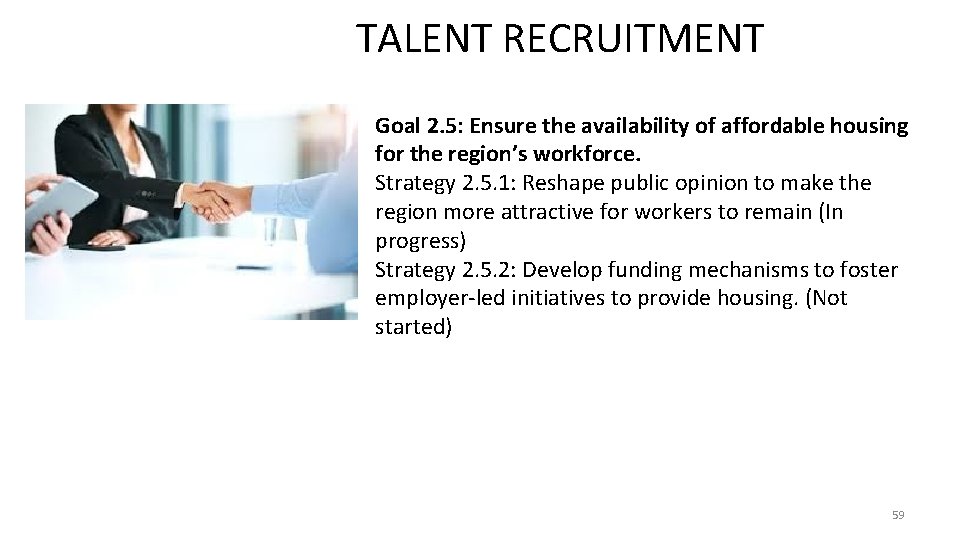 TALENT RECRUITMENT Goal 2. 5: Ensure the availability of affordable housing for the region’s