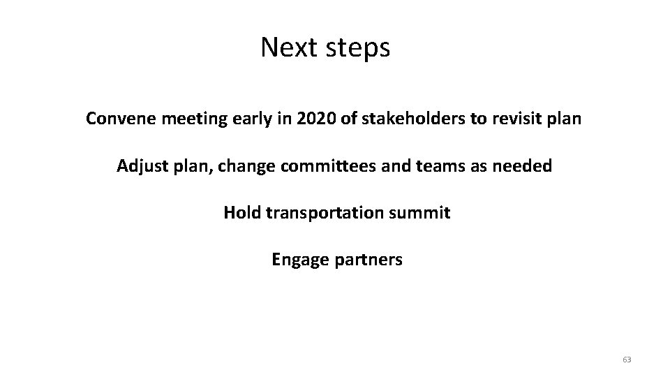 Next steps Convene meeting early in 2020 of stakeholders to revisit plan Adjust plan,