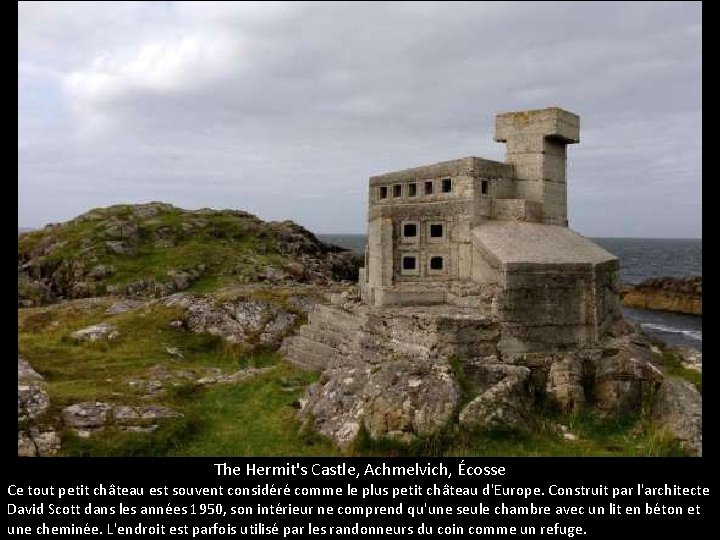 The Hermit's Castle, Achmelvich, Écosse Ce tout petit château est souvent considéré comme le