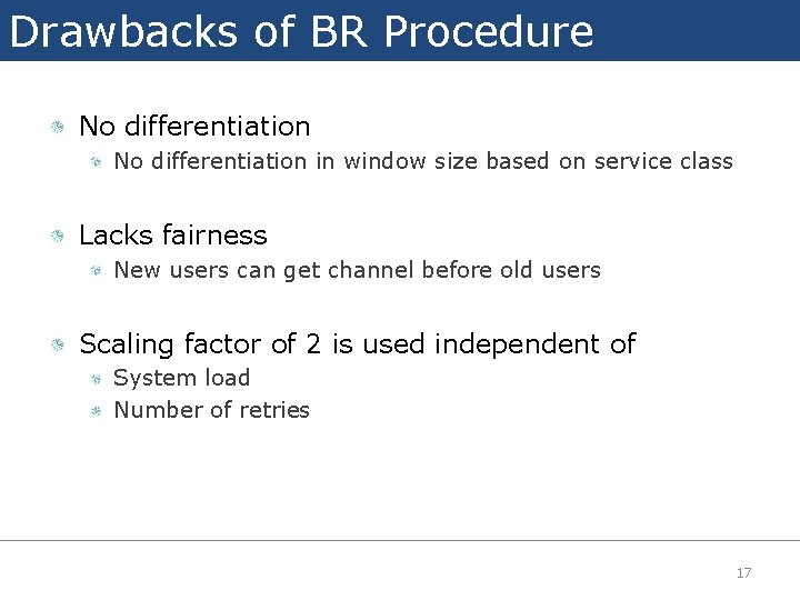 Drawbacks of BR Procedure No differentiation in window size based on service class Lacks
