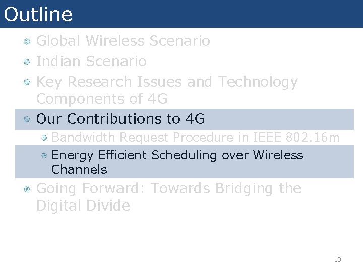 Outline Global Wireless Scenario Indian Scenario Key Research Issues and Technology Components of 4