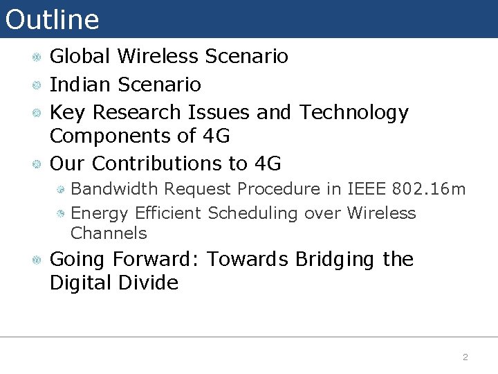 Outline Global Wireless Scenario Indian Scenario Key Research Issues and Technology Components of 4