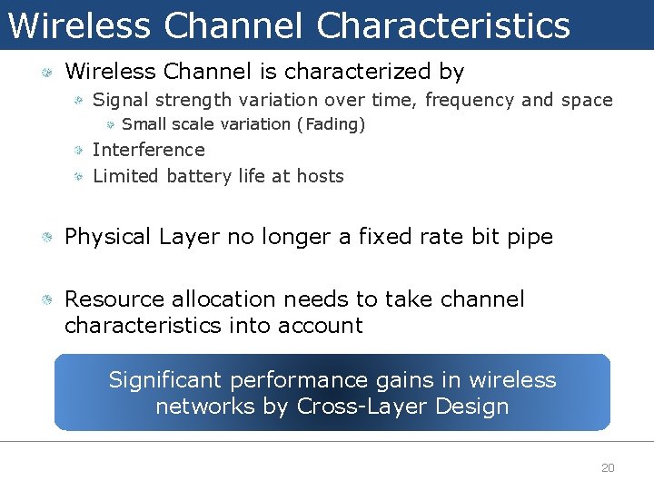 Wireless Channel Characteristics Wireless Channel is characterized by Signal strength variation over time, frequency