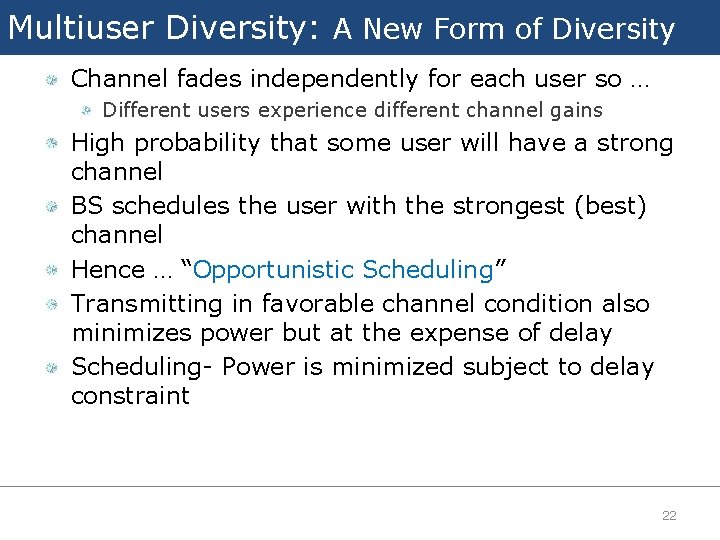 Multiuser Diversity: A New Form of Diversity Channel fades independently for each user so