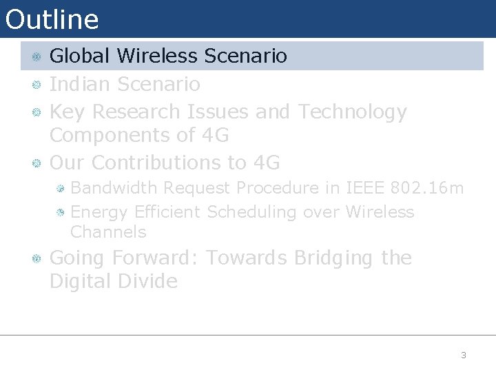 Outline Global Wireless Scenario Indian Scenario Key Research Issues and Technology Components of 4