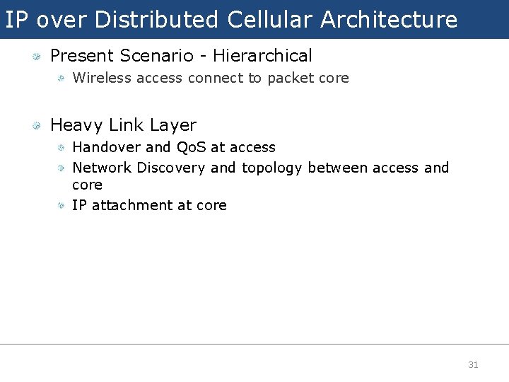 IP over Distributed Cellular Architecture Present Scenario - Hierarchical Wireless access connect to packet