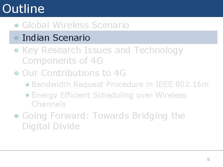 Outline Global Wireless Scenario Indian Scenario Key Research Issues and Technology Components of 4