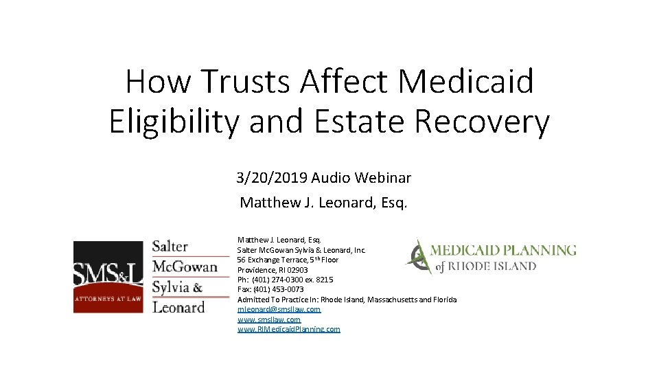 How Trusts Affect Medicaid Eligibility and Estate Recovery 3/20/2019 Audio Webinar Matthew J. Leonard,