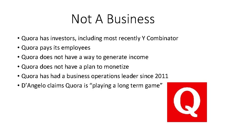 Not A Business • Quora has investors, including most recently Y Combinator • Quora Not A Business • Quora has investors, including most recently Y Combinator • Quora