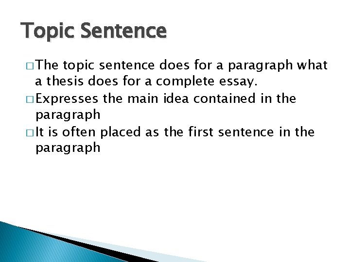 Topic Sentence � The topic sentence does for a paragraph what a thesis does