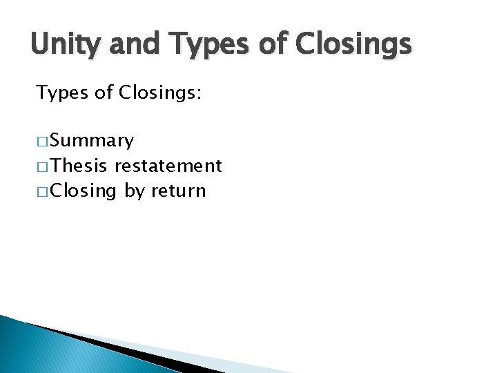 Unity and Types of Closings: � Summary � Thesis restatement � Closing by return