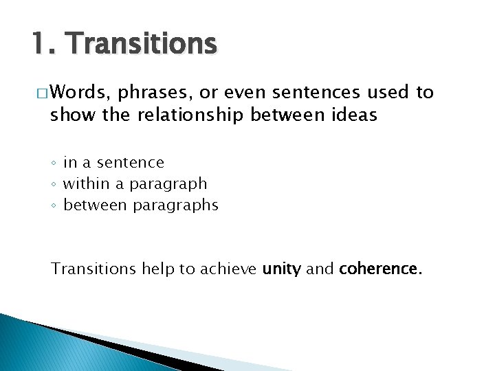 1. Transitions � Words, phrases, or even sentences used to show the relationship between