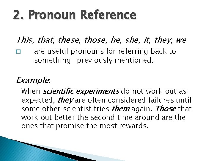 2. Pronoun Reference This, that, these, those, he, she, it, they, we � are