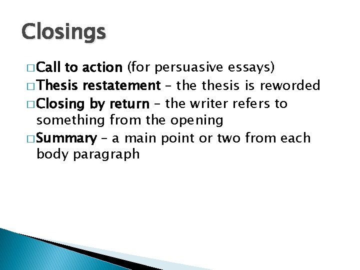 Closings � Call to action (for persuasive essays) � Thesis restatement – thesis is