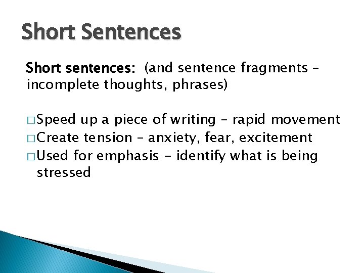 Short Sentences Short sentences: (and sentence fragments – incomplete thoughts, phrases) � Speed up