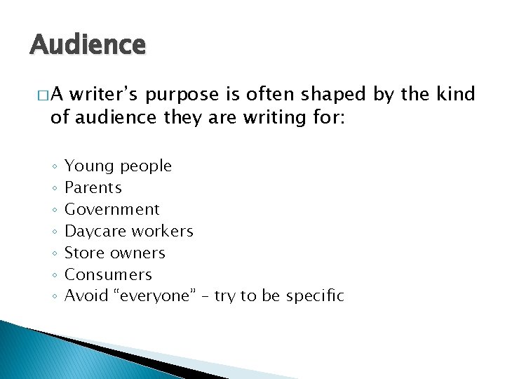 Audience �A writer’s purpose is often shaped by the kind of audience they are