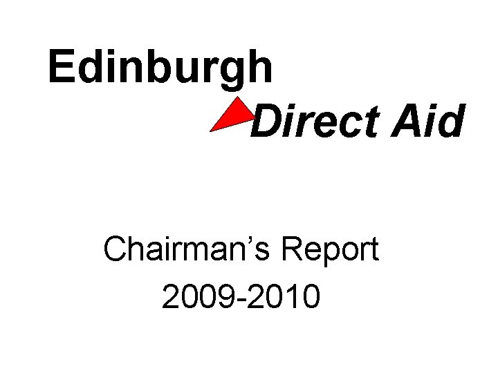 Edinburgh Direct Aid Chairman’s Report 2009 -2010 