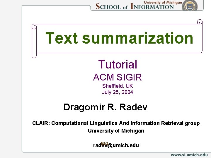 Text summarization Tutorial ACM SIGIR Sheffield, UK July 25, 2004 Dragomir R. Radev CLAIR: