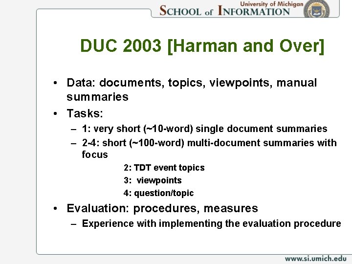 DUC 2003 [Harman and Over] • Data: documents, topics, viewpoints, manual summaries • Tasks: