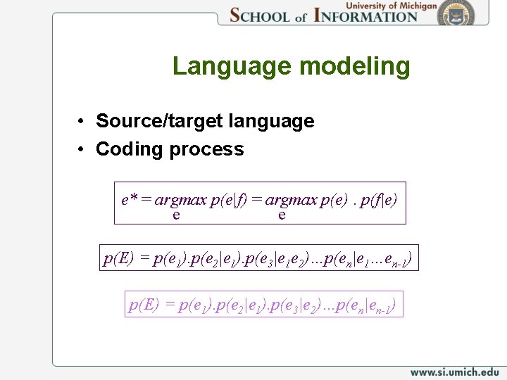 Language modeling • Source/target language • Coding process e* = argmax p(e|f) = argmax
