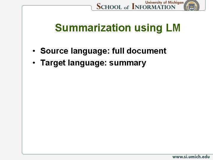 Summarization using LM • Source language: full document • Target language: summary 