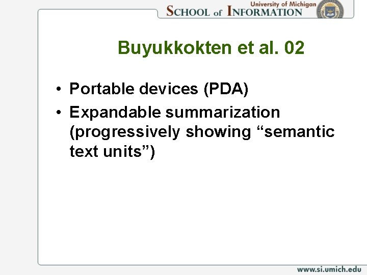 Buyukkokten et al. 02 • Portable devices (PDA) • Expandable summarization (progressively showing “semantic