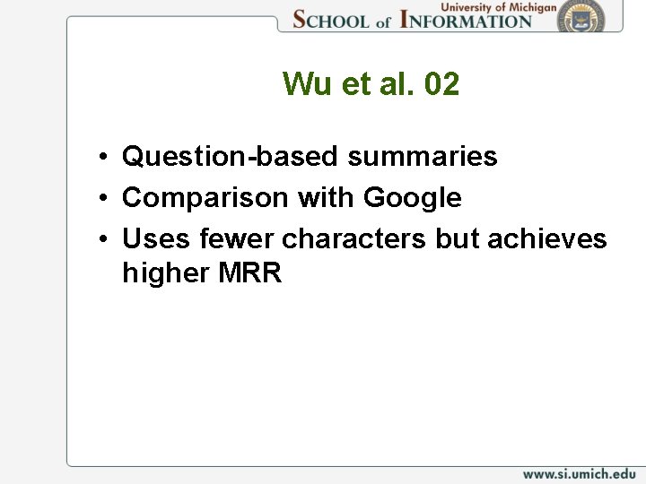 Wu et al. 02 • Question-based summaries • Comparison with Google • Uses fewer