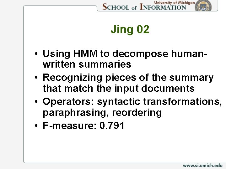 Jing 02 • Using HMM to decompose humanwritten summaries • Recognizing pieces of the