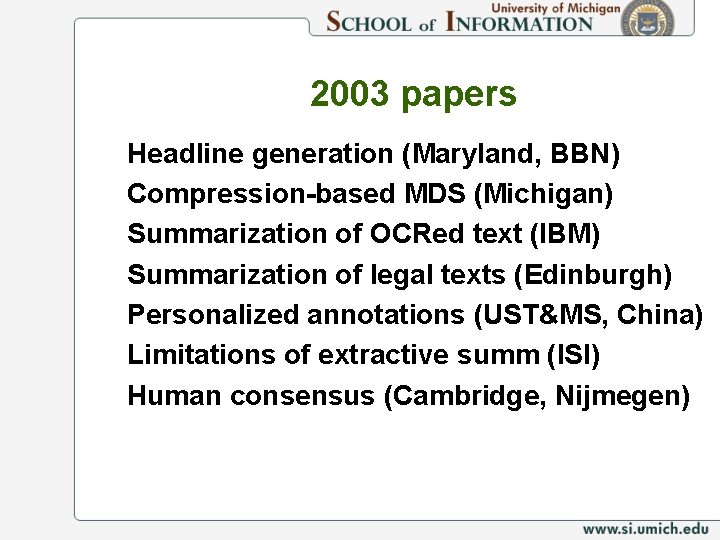 2003 papers Headline generation (Maryland, BBN) Compression-based MDS (Michigan) Summarization of OCRed text (IBM)