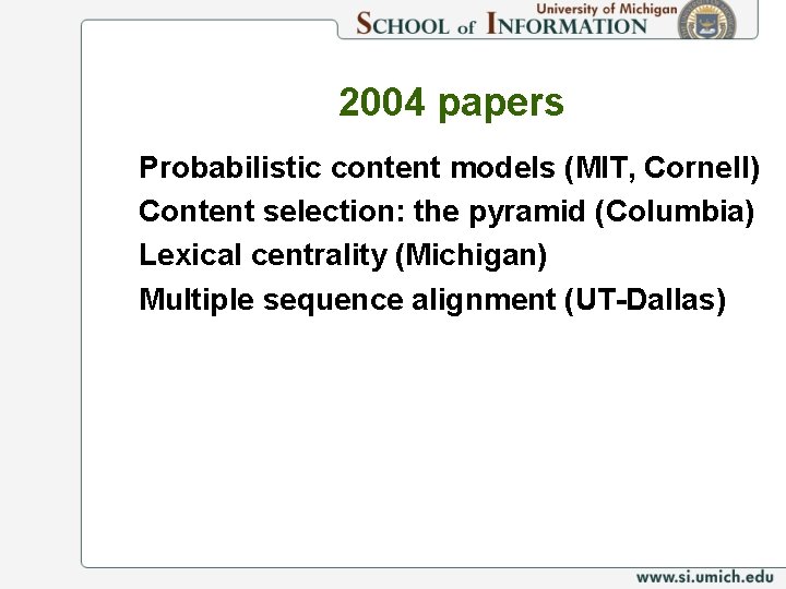 2004 papers Probabilistic content models (MIT, Cornell) Content selection: the pyramid (Columbia) Lexical centrality