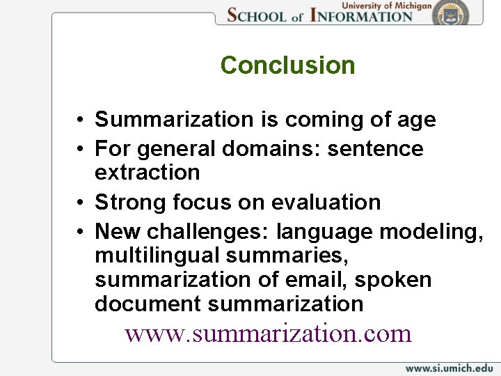 Conclusion • Summarization is coming of age • For general domains: sentence extraction •