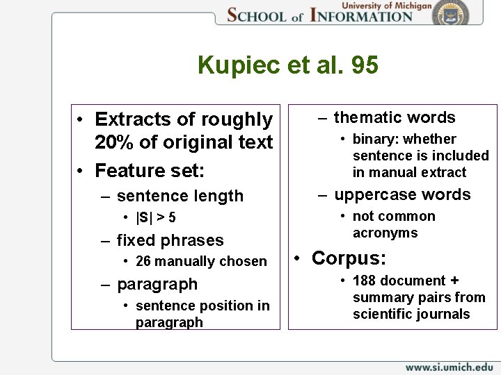 Kupiec et al. 95 • Extracts of roughly 20% of original text • Feature