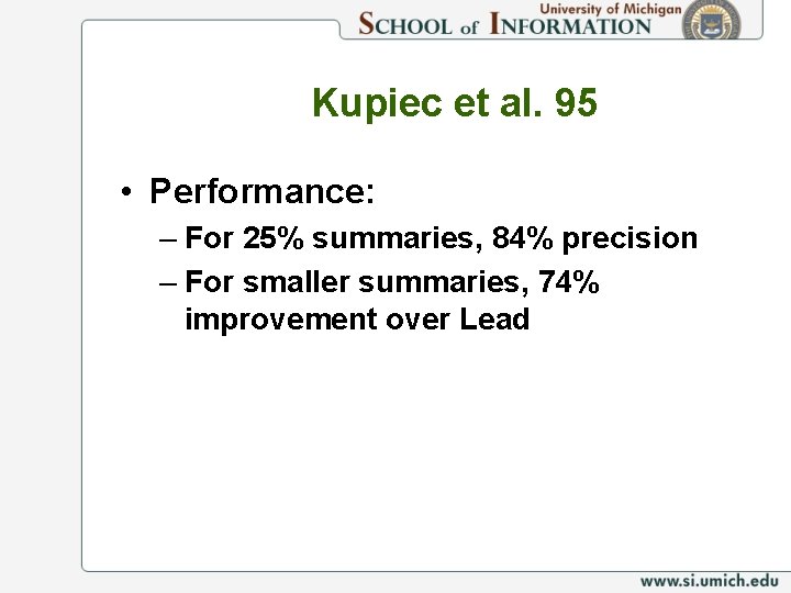 Kupiec et al. 95 • Performance: – For 25% summaries, 84% precision – For