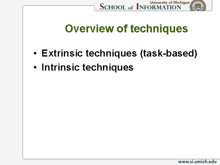 Overview of techniques • Extrinsic techniques (task-based) • Intrinsic techniques 