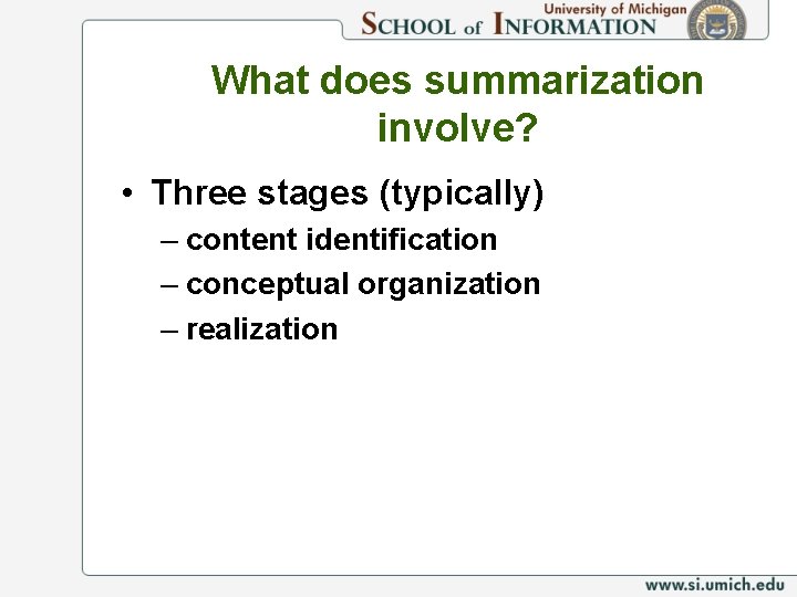 What does summarization involve? • Three stages (typically) – content identification – conceptual organization