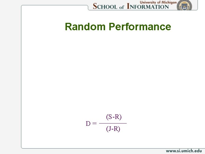 Random Performance D= (S-R) (J-R) 