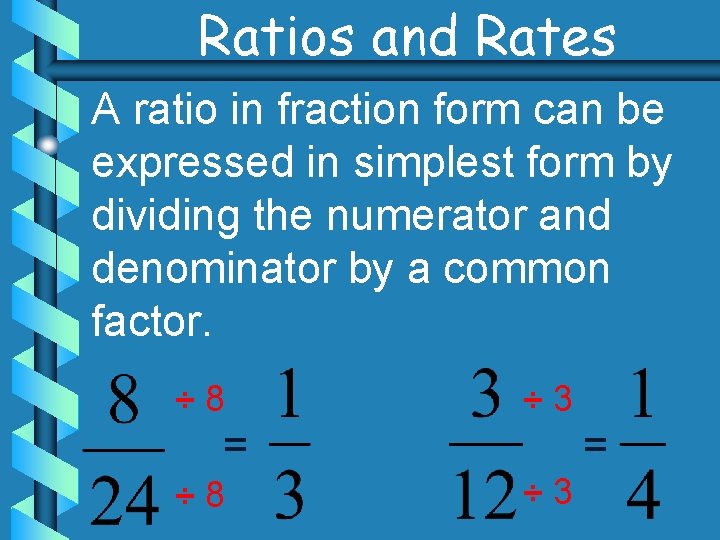 Ratios and Rates A ratio in fraction form can be expressed in simplest form