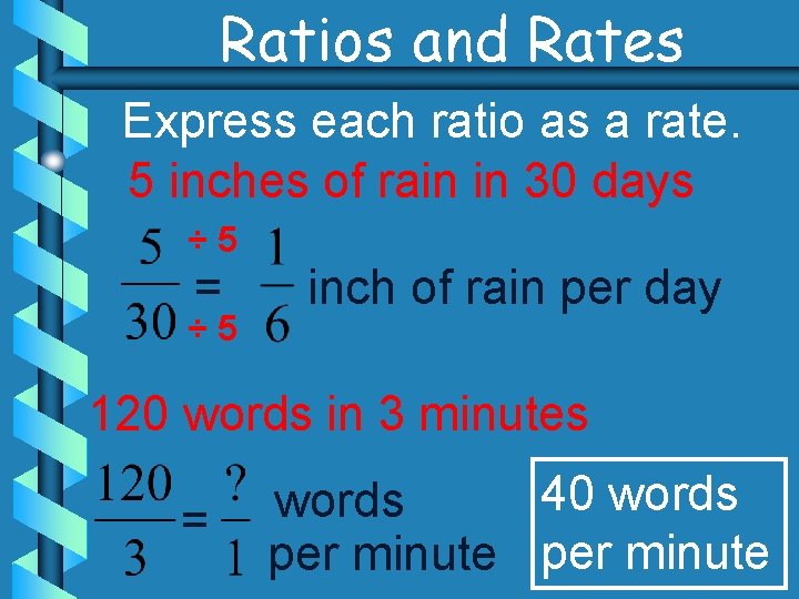 Ratios and Rates Express each ratio as a rate. 5 inches of rain in