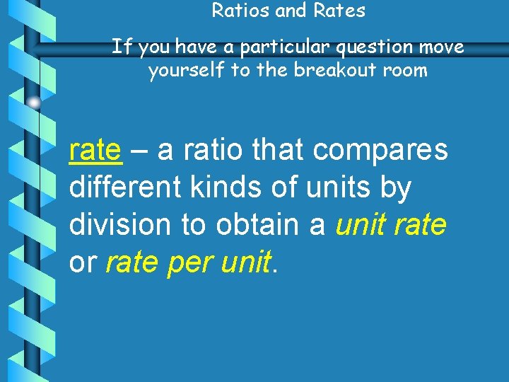 Ratios and Rates If you have a particular question move yourself to the breakout