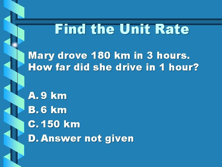 Find the Unit Rate Mary drove 180 km in 3 hours. How far did