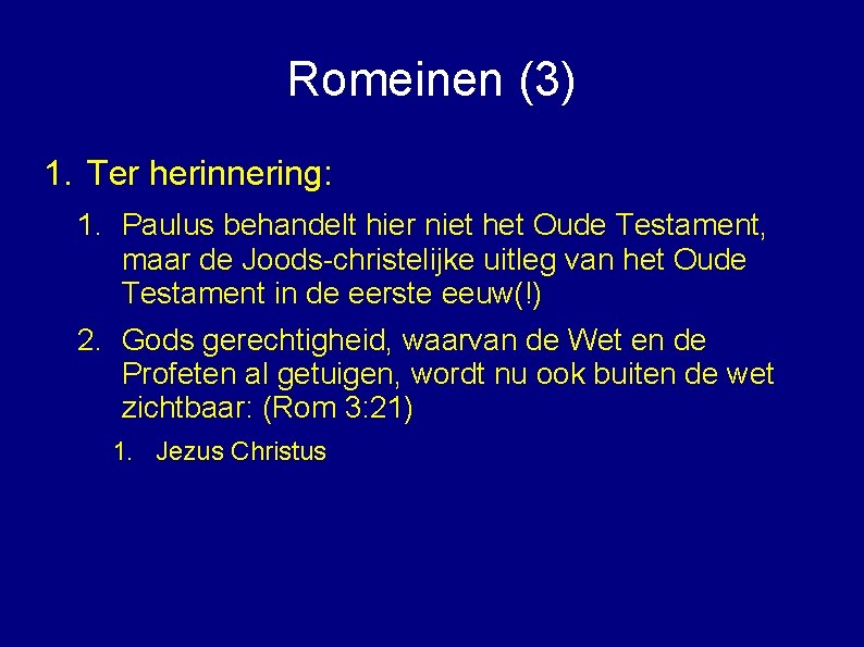 Romeinen (3) 1. Ter herinnering: 1. Paulus behandelt hier niet het Oude Testament, maar