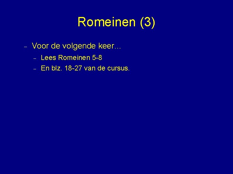 Romeinen (3) Voor de volgende keer… Lees Romeinen 5 -8 En blz. 18 -27