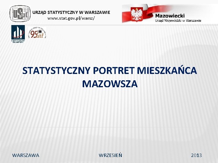 URZĄD STATYSTYCZNY W WARSZAWIE www. stat. gov. pl/warsz/ STATYSTYCZNY PORTRET MIESZKAŃCA MAZOWSZA WARSZAWA WRZESIEŃ