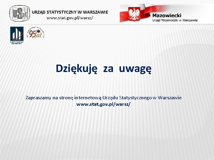 URZĄD STATYSTYCZNY W WARSZAWIE www. stat. gov. pl/warsz/ Dziękuję za uwagę Zapraszamy na stronę