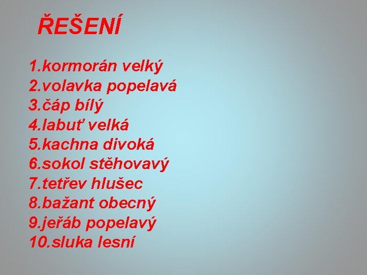 ŘEŠENÍ 1. kormorán velký 2. volavka popelavá 3. čáp bílý 4. labuť velká 5.