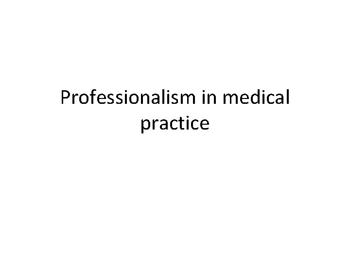 Professionalism in medical practice 