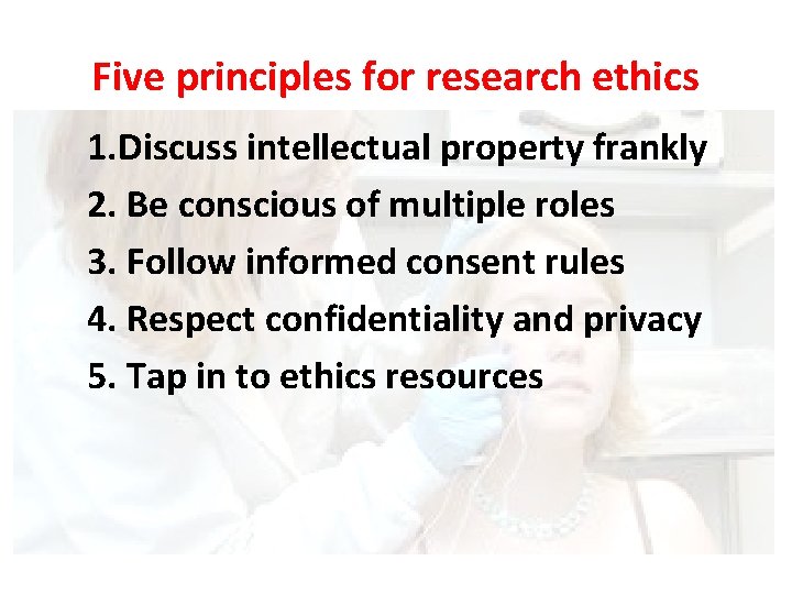 Five principles for research ethics 1. Discuss intellectual property frankly 2. Be conscious of