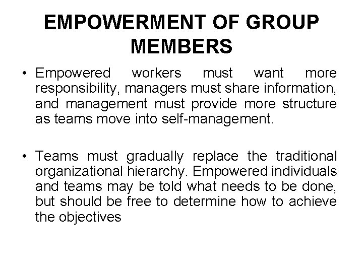 EMPOWERMENT OF GROUP MEMBERS • Empowered workers must want more responsibility, managers must share